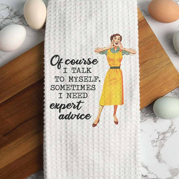 I Talk to Myself for Expert Advice Towel, Funny Dish Towel