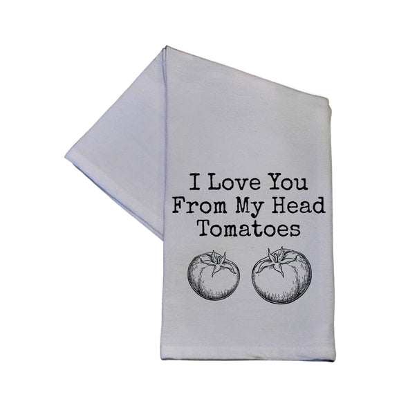 I Love You From My Head Tomatoes 16x24 Tea Towels
