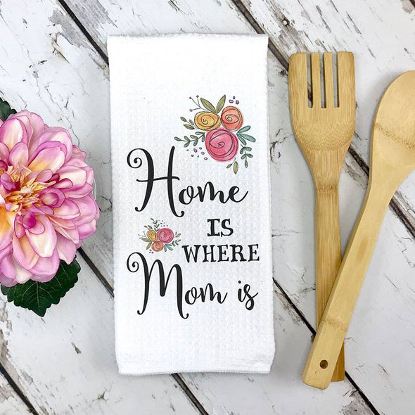 Home is Where Mom Is Kitchen Towel