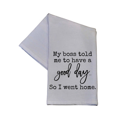 My boss told me to have a good day Tea Towel