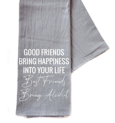 Good Friends Bring Happiness Into Your- Gray Tea Towels