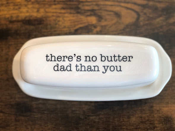 There's No Butter Dad Than You